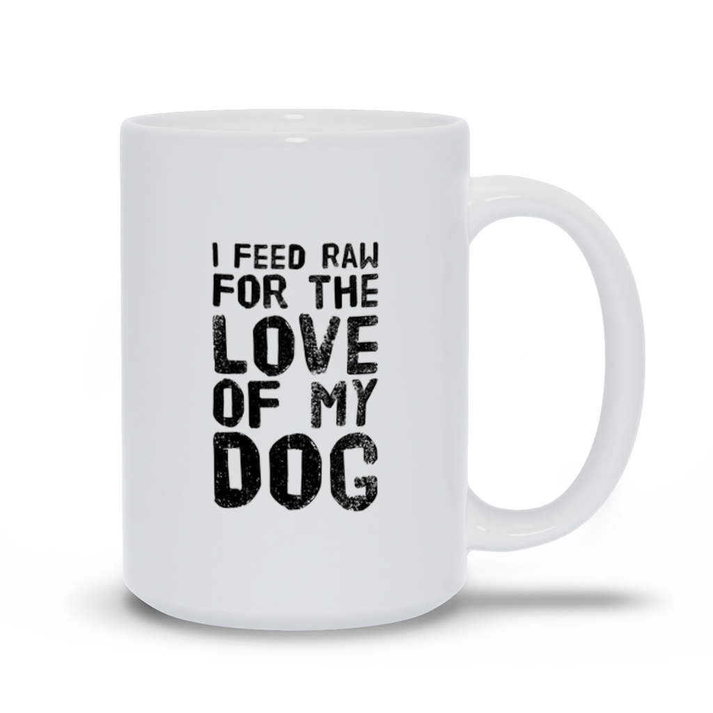 I feed Raw for the Love of My Dog Mugs