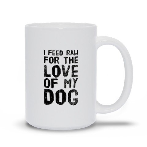 Image of I feed Raw for the Love of My Dog Mugs