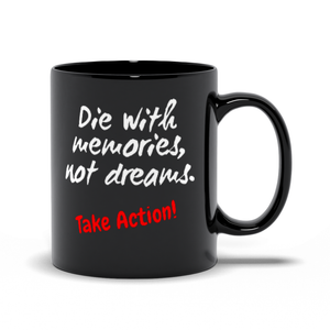 Die With Memories Not Dreams - Take Action Mugs