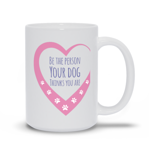 Image of Be The Person Your Dogs Think You Are Mugs