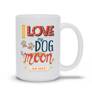 I love My Dog To The Moon And Back Mugs