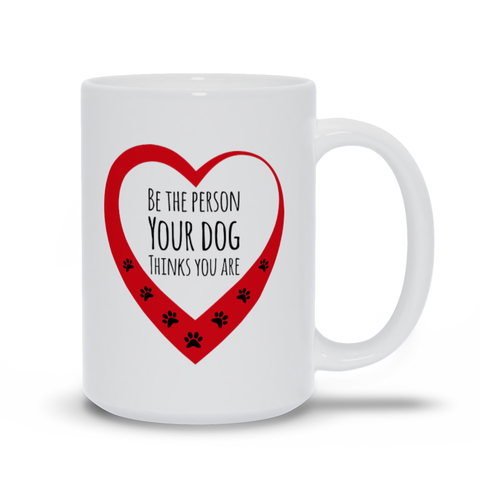 Image of Be The Person Your Dog Thinks You Are Mugs