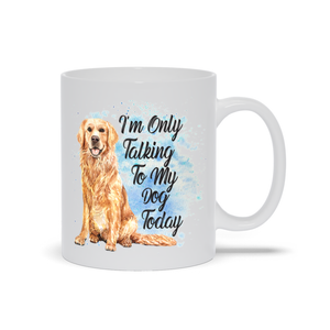 Mugs | I'm Only Talking To My Dog Today