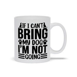Mugs | If I Can't Bring My Dog, I'm Not Going