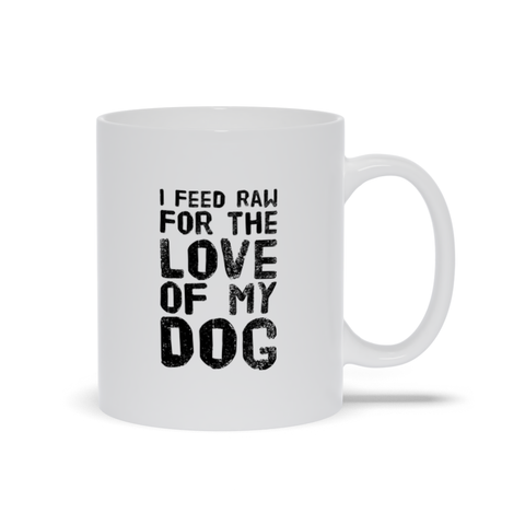 Image of I feed Raw for the Love of My Dog Mugs