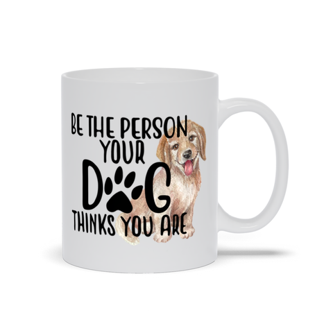 Image of Mugs | Be The Person Your Dog Thinks You Are